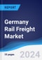 Germany Rail Freight Market Summary, Competitive Analysis and Forecast to 2028 - Product Image