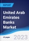 United Arab Emirates (UAE) Banks Market Summary, Competitive Analysis and Forecast to 2027 - Product Thumbnail Image