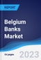 Belgium Banks Market Summary, Competitive Analysis and Forecast to 2027 - Product Thumbnail Image