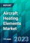 Aircraft Heating Elements Market Size, Share, Trend, Forecast, Competitive Analysis, and Growth Opportunity: 2023-2028 - Product Thumbnail Image