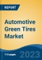 Automotive Green Tires Market - Global Industry Size, Share, Trends, Opportunity, and Forecast, 2018-2030F Segmented By Vehicle Type, By Demand Category, By Tire Construction Type, and By Region - Product Image