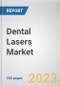 Dental Lasers Market By Product, By Application, By End Users: Global Opportunity Analysis and Industry Forecast, 2023-2032 - Product Thumbnail Image