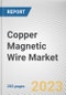 Copper Magnetic Wire Market By Type (Enameled, Covered), By End User Industry (Automotive, Machinery, Aerospace, Construction, Others): Global Opportunity Analysis and Industry Forecast, 2021-2031 - Product Thumbnail Image