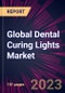 Global Dental Curing Lights Market 2023-2027 - Product Image