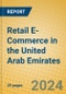 Retail E-Commerce in the United Arab Emirates - Product Image