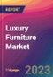 Luxury Furniture Market Size, Market Share, Application Analysis, Regional Outlook, Growth Trends, Key Players, Competitive Strategies and Forecasts, 2023 to 2031 - Product Image