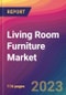 Living Room Furniture Market Size, Market Share, Application Analysis, Regional Outlook, Growth Trends, Key Players, Competitive Strategies and Forecasts, 2023 to 2031 - Product Image