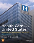 Health Care in the United States. Organization, Management, and Policy. Edition No. 2- Product Image