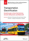 Transportation Electrification. Breakthroughs in Electrified Vehicles, Aircraft, Rolling Stock, and Watercraft. Edition No. 1. IEEE Press Series on Power and Energy Systems- Product Image