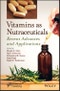 Vitamins as Nutraceuticals. Recent Advances and Applications. Edition No. 1 - Product Thumbnail Image