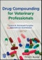 Drug Compounding for Veterinary Professionals. Edition No. 1 - Product Image