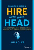 Hire With Your Head. Using Performance-Based Hiring to Build Outstanding Diverse Teams. Edition No. 4- Product Image