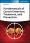 Fundamentals of Cancer Detection, Treatment, and Prevention. Edition No. 1 - Product Thumbnail Image