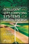 Intelligent and Soft Computing Systems for Green Energy. Edition No. 1 - Product Thumbnail Image