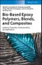 Bio-Based Epoxy Polymers, Blends, and Composites. Synthesis, Properties, Characterization, and Applications. Edition No. 1 - Product Thumbnail Image