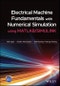 Electrical Machine Fundamentals with Numerical Simulation using MATLAB / SIMULINK. Edition No. 1 - Product Image