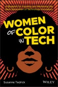 Women of Color in Tech. A Blueprint for Inspiring and Mentoring the Next Generation of Technology Innovators. Edition No. 1- Product Image