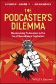 The Podcaster's Dilemma. Decolonizing Podcasters in the Era of Surveillance Capitalism. Edition No. 1- Product Image