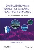 Digitalization and Analytics for Smart Plant Performance. Theory and Applications. Edition No. 1- Product Image
