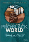 Building A Pro-Black World. Moving Beyond DE&I Work and Creating Spaces for Black People to Thrive. Edition No. 1- Product Image