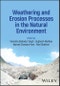 Weathering and Erosion Processes in the Natural Environment. Edition No. 1 - Product Image