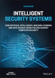 Intelligent Security Systems. How Artificial Intelligence, Machine Learning and Data Science Work For and Against Computer Security. Edition No. 1- Product Image