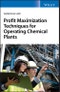 Profit Maximization Techniques for Operating Chemical Plants. Edition No. 1 - Product Thumbnail Image