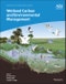 Wetland Carbon and Environmental Management. Edition No. 1. Geophysical Monograph Series - Product Image