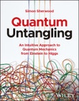 Quantum Untangling. An Intuitive Approach to Quantum Mechanics from Einstein to Higgs. Edition No. 1- Product Image