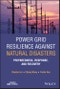 Power Grid Resilience against Natural Disasters. Preparedness, Response, and Recovery. Edition No. 1. IEEE Press - Product Thumbnail Image