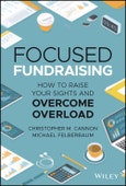 Focused Fundraising. How to Raise Your Sights and Overcome Overload. Edition No. 1- Product Image