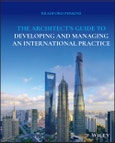 The Architect's Guide to Developing and Managing an International Practice. Edition No. 1- Product Image