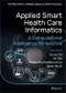 Applied Smart Health Care Informatics. A Computational Intelligence Perspective. Edition No. 1. The Wiley Series in Intelligent Signal and Data Processing - Product Image