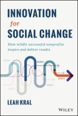 Innovation for Social Change. How Wildly Successful Nonprofits Inspire and Deliver Results. Edition No. 1- Product Image