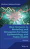 New Horizons in Modeling and Simulation for Social Epidemiology and Public Health. Edition No. 1. Wiley Series in Modeling and Simulation - Product Image