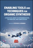 Enabling Tools and Techniques for Organic Synthesis. A Practical Guide to Experimentation, Automation, and Computation. Edition No. 1- Product Image