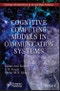 Cognitive Computing Models in Communication Systems. Edition No. 1. Smart and Sustainable Intelligent Systems - Product Image