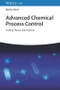 Advanced Chemical Process Control. Putting Theory into Practice. Edition No. 1 - Product Thumbnail Image