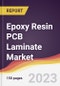 Epoxy Resin PCB Laminate Market: Trends, Opportunities and Competitive Analysis 2023-2028 - Product Thumbnail Image
