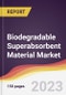 Biodegradable Superabsorbent Material Market: Trends, Opportunities and Competitive Analysis 2023-2028 - Product Thumbnail Image