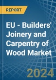 EU - Builders' Joinery and Carpentry of Wood - Market Analysis, Forecast, Size, Trends and Insights- Product Image