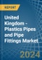 United Kingdom - Plastics Pipes and Pipe Fittings - Market Analysis, Forecast, Size, Trends and Insights - Product Image