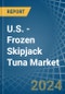 U.S. - Frozen Skipjack Tuna - Market Analysis, Forecast, Size, Trends and Insights - Product Image