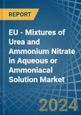 EU - Mixtures of Urea and Ammonium Nitrate in Aqueous or Ammoniacal Solution - Market Analysis, Forecast, Size, Trends and insights- Product Image