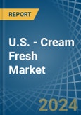 U.S. - Cream Fresh - Market Analysis, Forecast, Size, Trends and Insights- Product Image