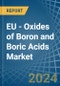 EU - Oxides of Boron and Boric Acids - Market Analysis, Forecast, Size, Trends and Insights - Product Image