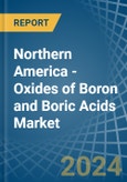 Northern America - Oxides of Boron and Boric Acids - Market Analysis, Forecast, Size, Trends and Insights- Product Image