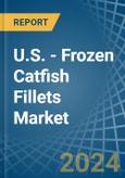 U.S. - Frozen Catfish Fillets - Market Analysis, Forecast, Size, Trends and Insights- Product Image