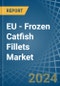 EU - Frozen Catfish Fillets - Market Analysis, Forecast, Size, Trends and Insights - Product Image