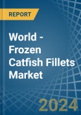 World - Frozen Catfish Fillets - Market Analysis, Forecast, Size, Trends and Insights- Product Image